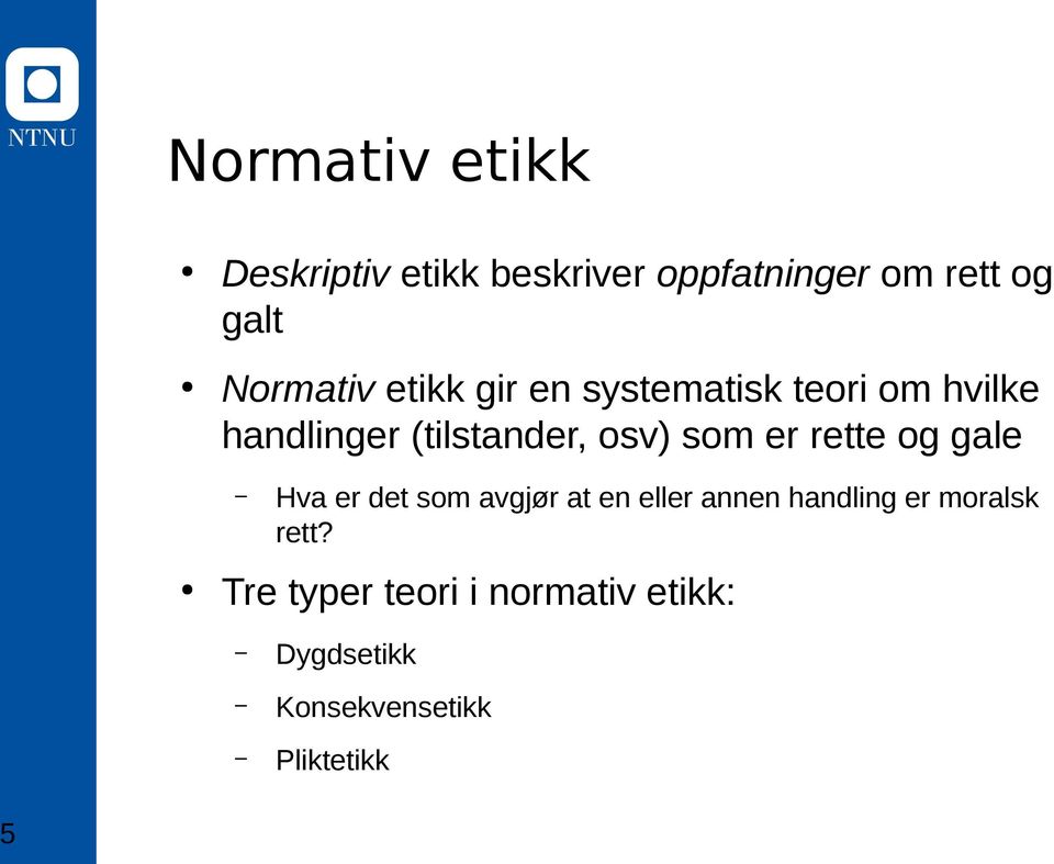 osv) som er rette og gale Hva er det som avgjør at en eller annen handling er