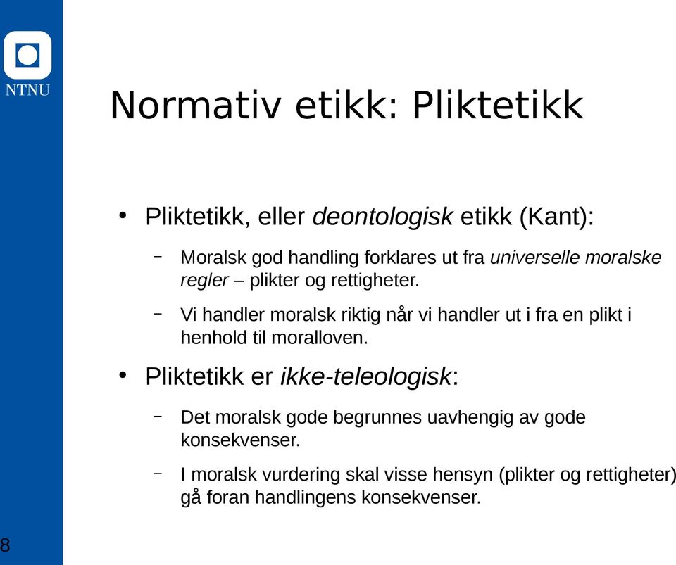 Vi handler moralsk riktig når vi handler ut i fra en plikt i henhold til moralloven.