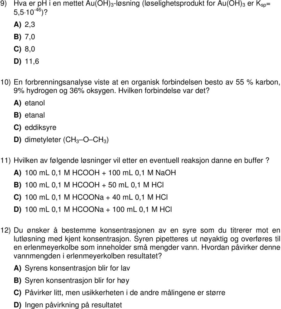 A) etanol B) etanal C) eddiksyre D) dimetyleter (C 3 O C 3 ) 11) vilken av følgende løsninger vil etter en eventuell reaksjon danne en buffer?