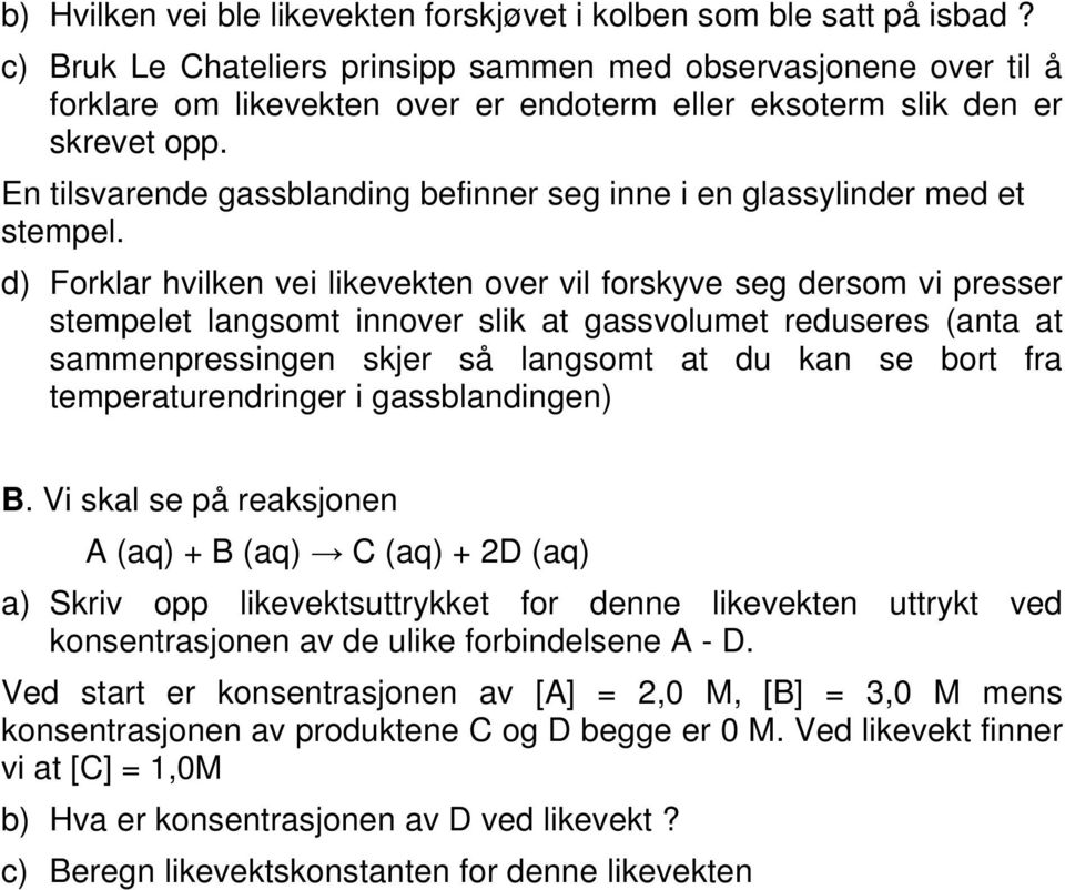 En tilsvarende gassblanding befinner seg inne i en glassylinder med et stempel.