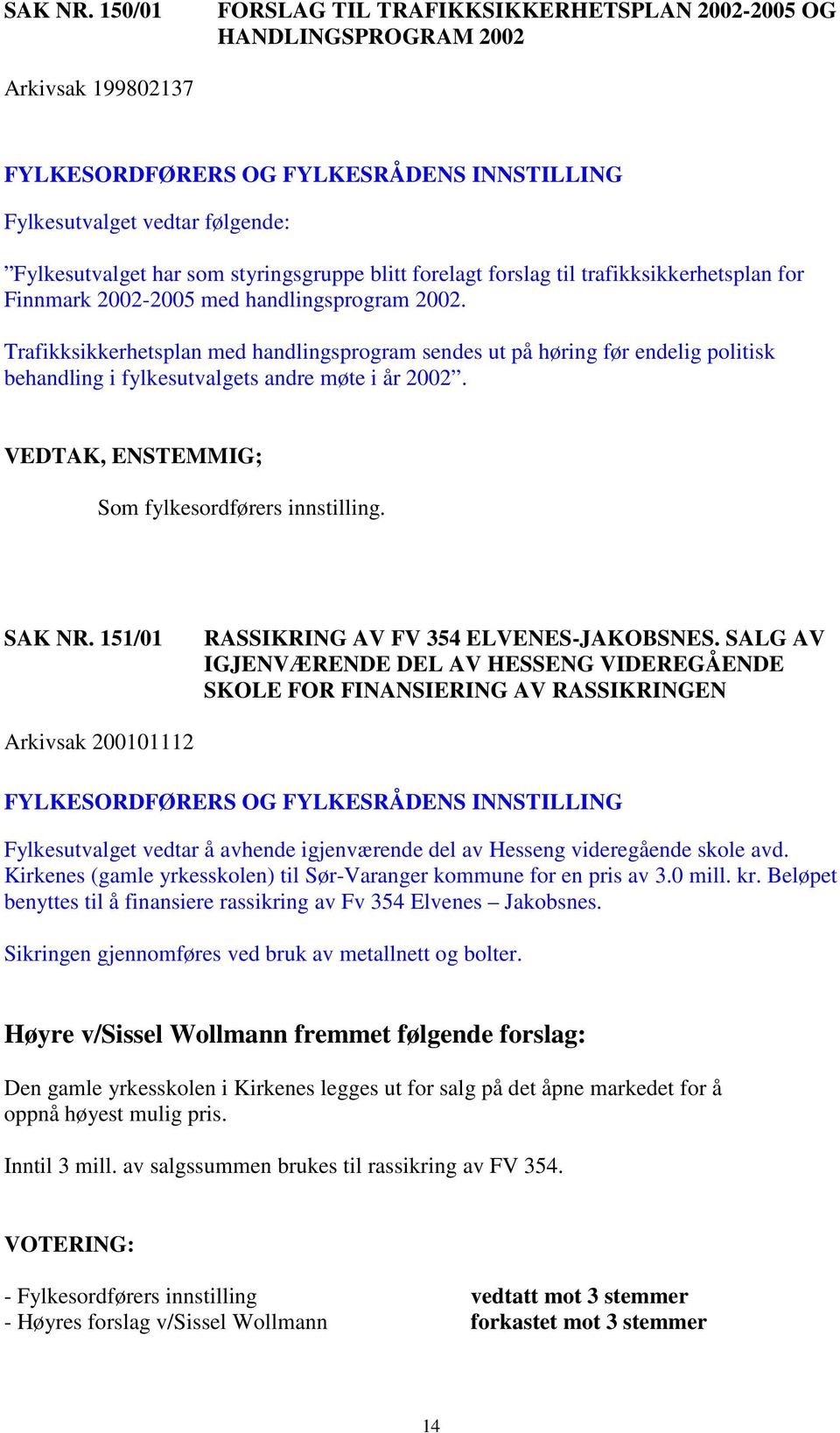styringsgruppe blitt forelagt forslag til trafikksikkerhetsplan for Finnmark 2002-2005 med handlingsprogram 2002.