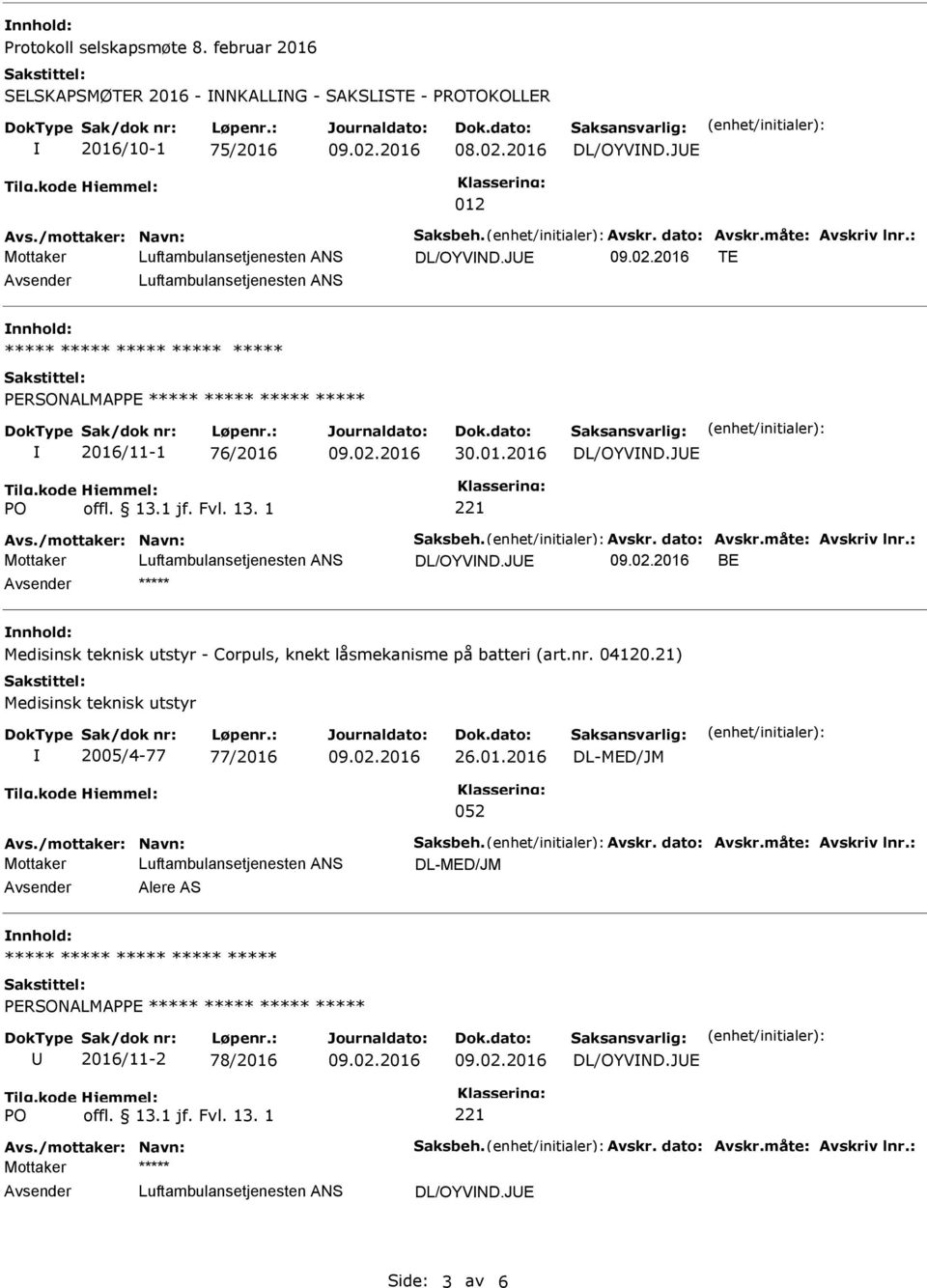 /mottaker: Navn: Saksbeh. Avskr. dato: Avskr.måte: Avskriv lnr.: Mottaker DL/OYVND.JE BE ***** - Corpuls, knekt låsmekanisme på batteri (art.nr. 04120.21) 2005/4-77 77/2 26.01.2 Avs.