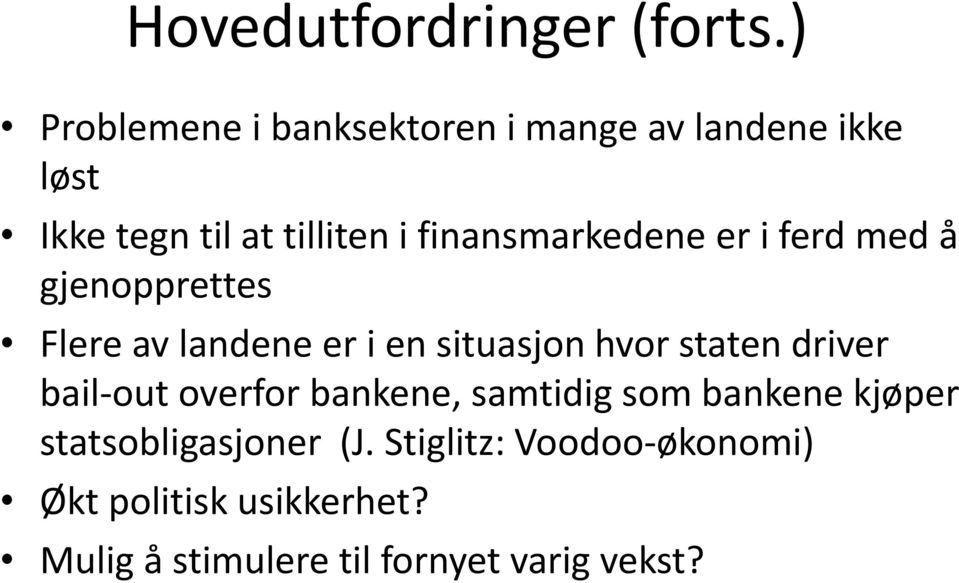 finansmarkedene er i ferd med å gjenopprettes Flere av landene er i en situasjon hvor staten