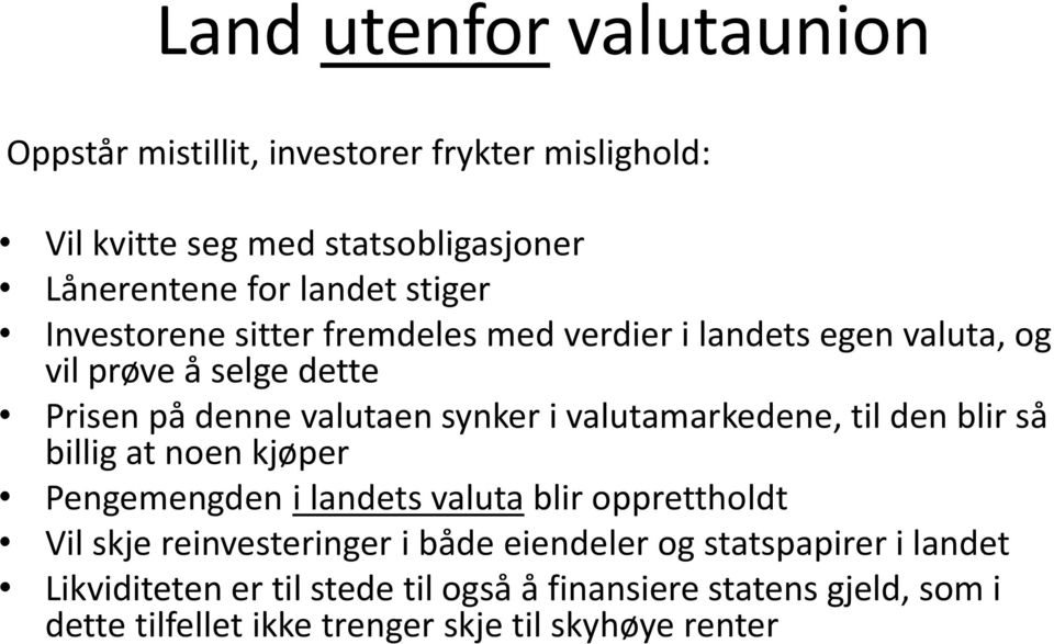 valutamarkedene, til den blir så billig at noen kjøper Pengemengden i landets valuta blir opprettholdt Vil skje reinvesteringer i både