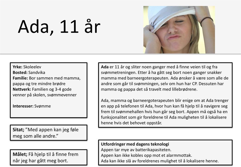 Etter å ha gått seg bort noen ganger snakker mamma med barneergoterapeuten. Ada ønsker å være som alle de andre som går til svømmingen, selv om hun har CP.