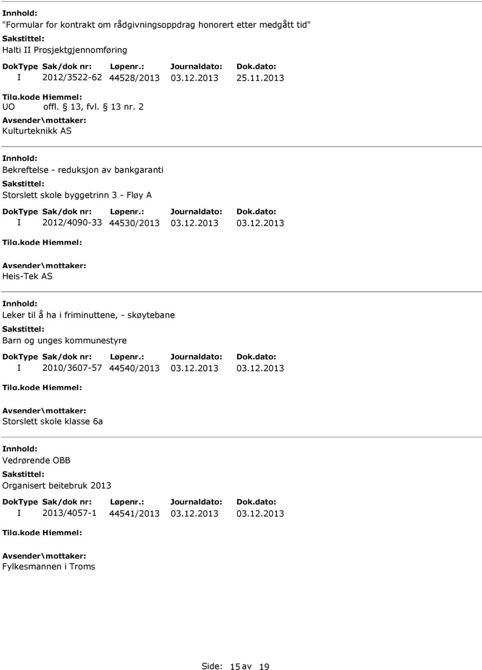 2013 Bekreftelse - reduksjon av bankgaranti Storslett skole byggetrinn 3 - Fløy A 2012/4090-33 44530/2013 Heis-Tek AS