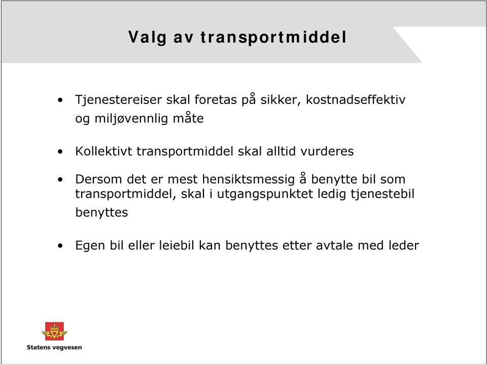 er mest hensiktsmessig å benytte bil som transportmiddel, skal i utgangspunktet