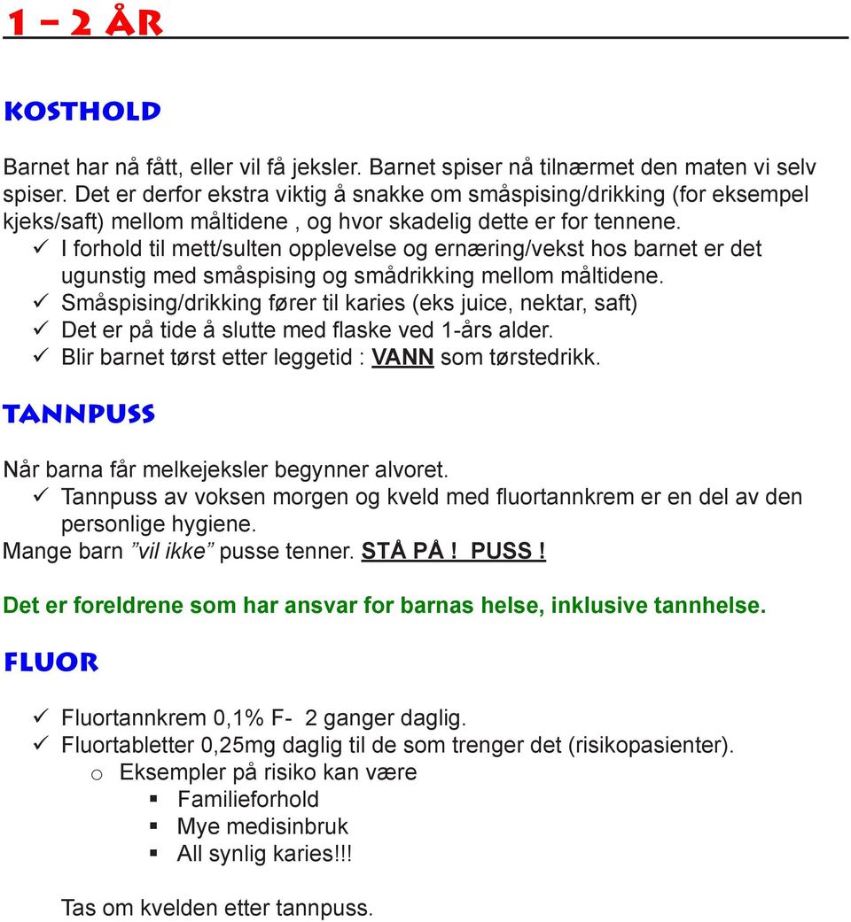 I forhold til mett/sulten opplevelse og ernæring/vekst hos barnet er det ugunstig med småspising og smådrikking mellom måltidene.