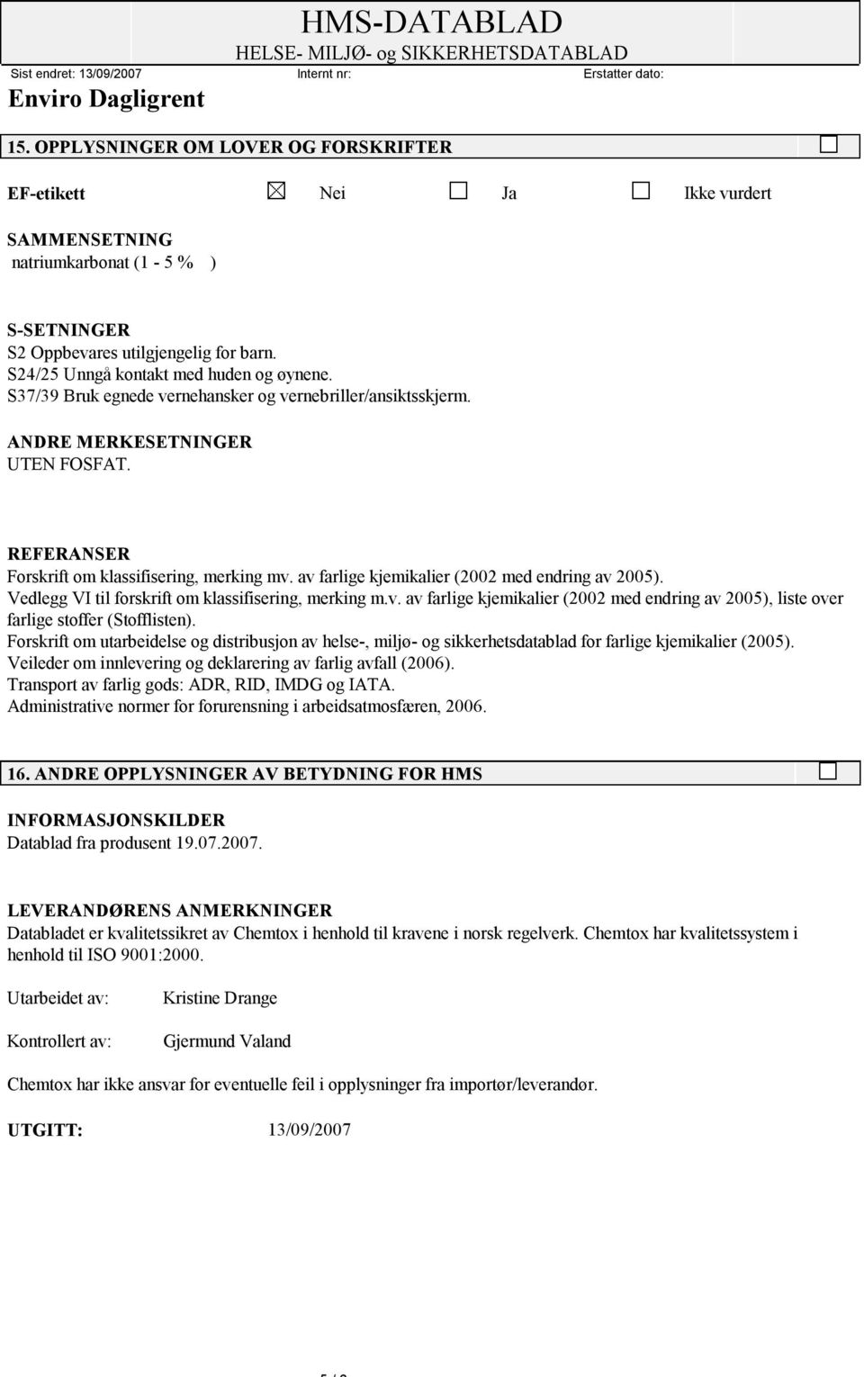 av farlige kjemikalier (2002 med endring av 2005). Vedlegg VI til forskrift om klassifisering, merking m.v. av farlige kjemikalier (2002 med endring av 2005), liste over farlige stoffer (Stofflisten).