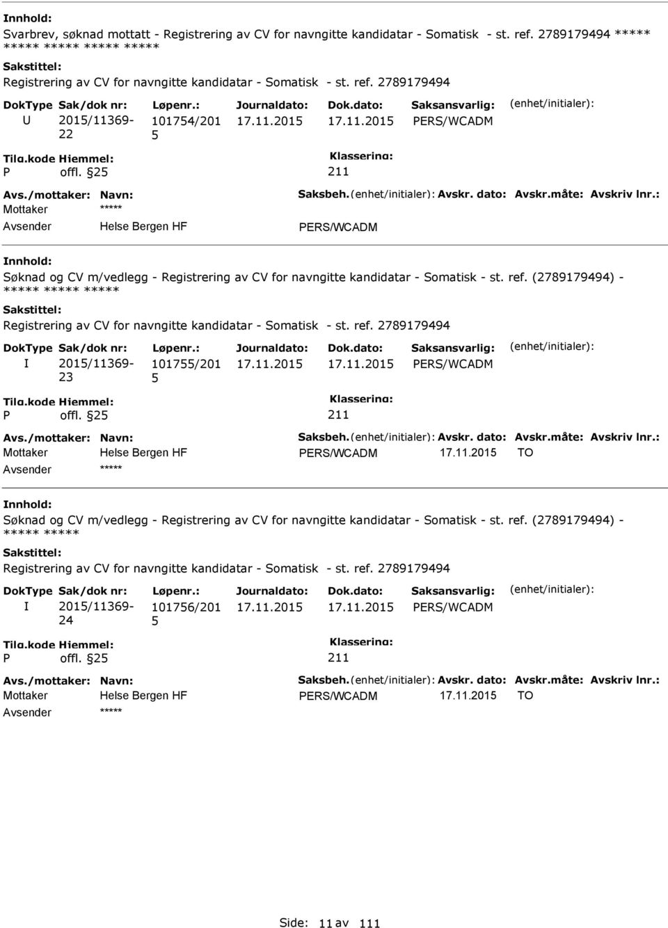 (2789179494) - ***** ***** ***** Registrering av CV for navngitte kandidatar - Somatisk - st. ref. 2789179494 201/11369-23 1017/201 ERS/WCADM offl. 2 Avs./mottaker: Navn: Saksbeh. Avskr. dato: Avskr.