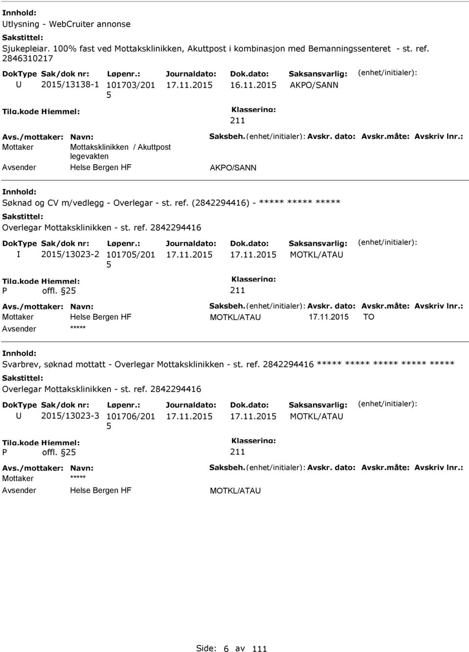 (2842294416) - ***** ***** ***** Overlegar Mottaksklinikken - st. ref. 2842294416 201/13023-2 10170/201 MOTKL/ATA offl. 2 Avs./mottaker: Navn: Saksbeh. Avskr. dato: Avskr.måte: Avskriv lnr.