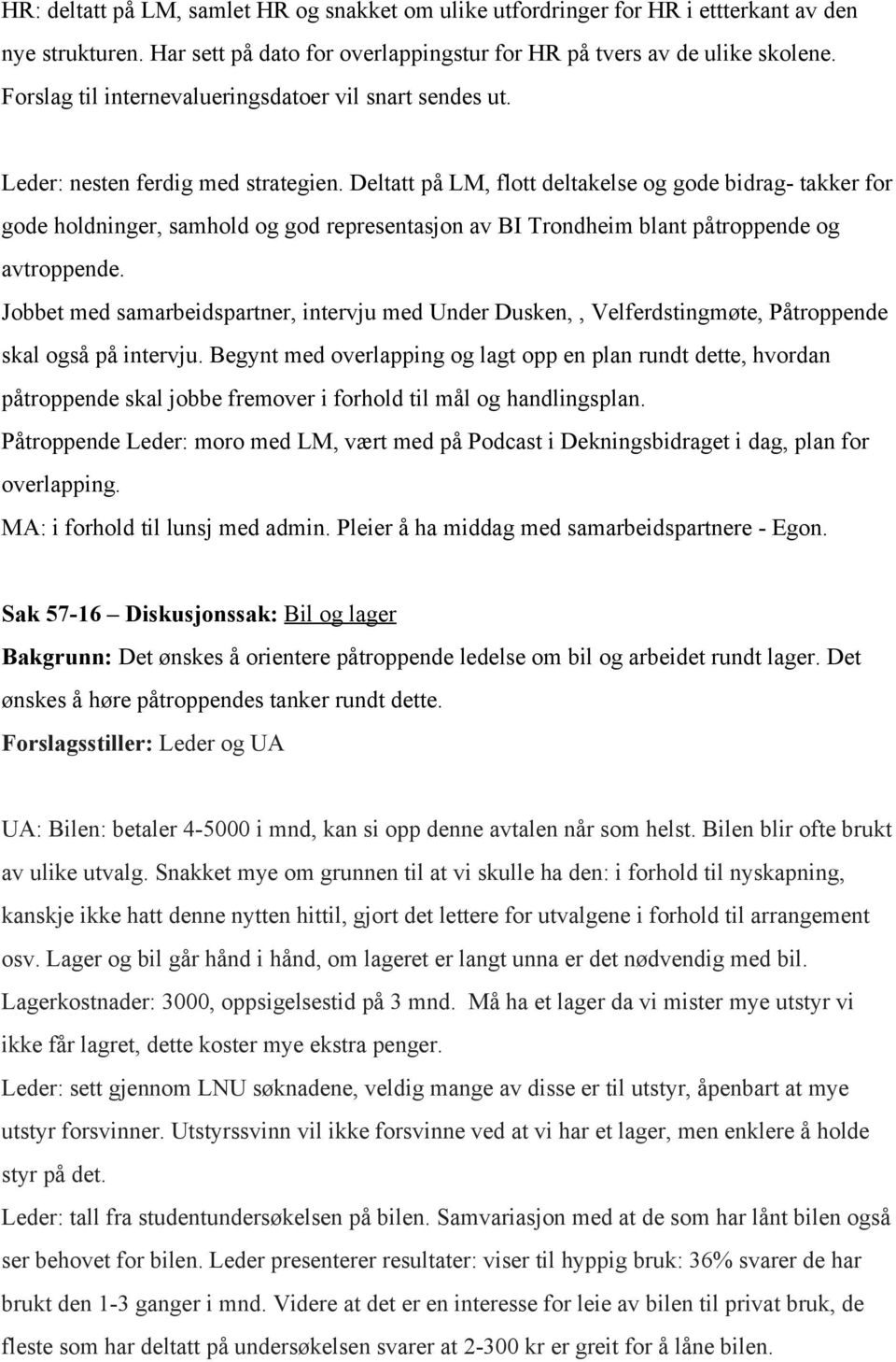 Deltatt på LM, flott deltakelse og gode bidrag takker for gode holdninger, samhold og god representasjon av BI Trondheim blant påtroppende og avtroppende.