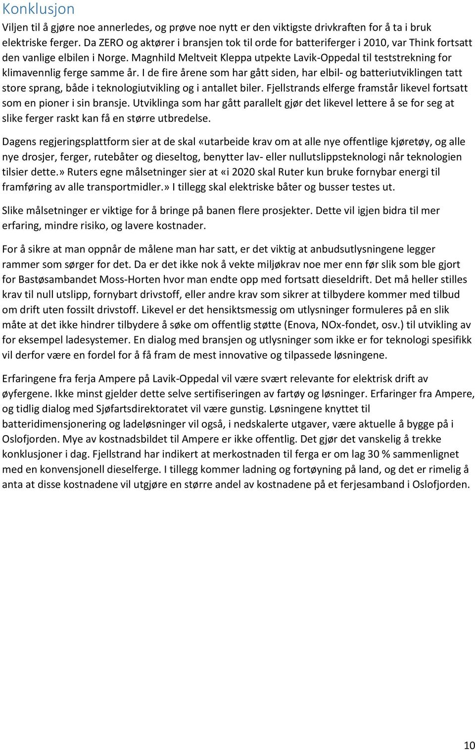 Magnhild Meltveit Kleppa utpekte Lavik-Oppedal til teststrekning for klimavennlig ferge samme år.