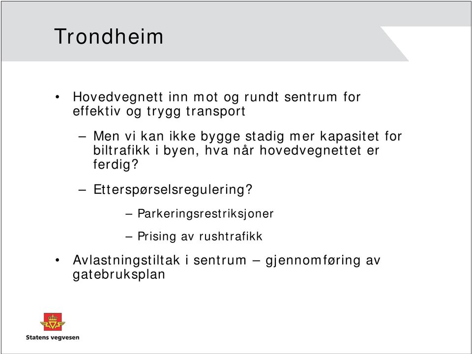 hva når hovedvegnettet er ferdig? Etterspørselsregulering?