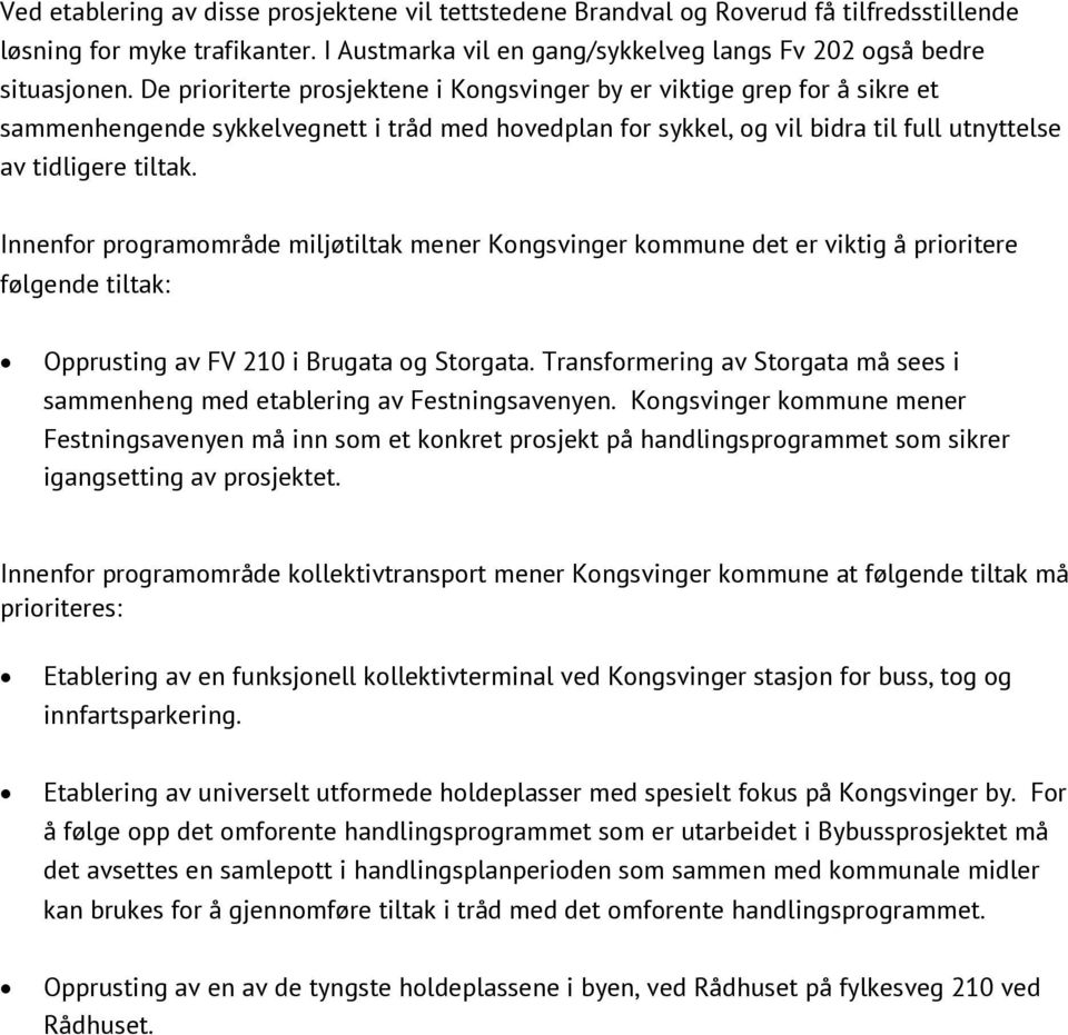 Innenfor programområde miljøtiltak mener Kongsvinger kommune det er viktig å prioritere følgende tiltak: Opprusting av FV 210 i Brugata og Storgata.