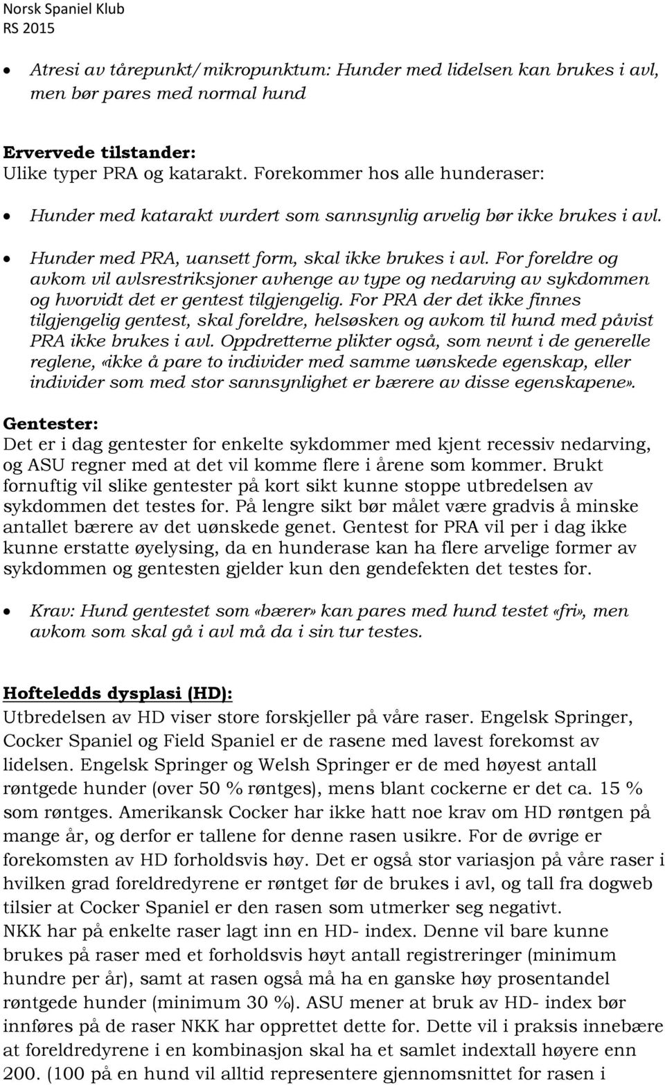 For foreldre og avkom vil avlsrestriksjoner avhenge av type og nedarving av sykdommen og hvorvidt det er gentest tilgjengelig.