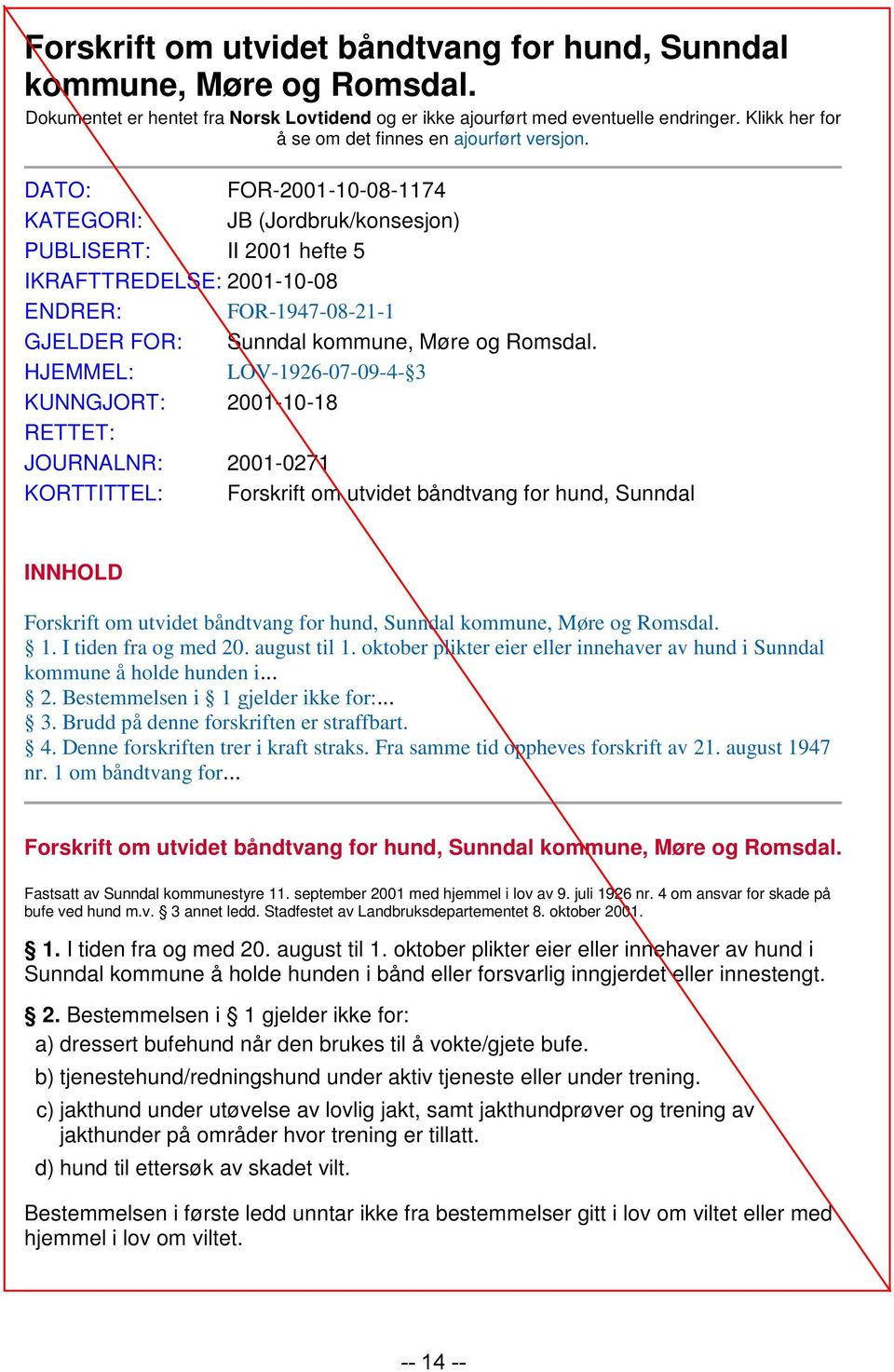 DATO: FOR-2001-10-08-1174 KATEGORI: JB (Jordbruk/konsesjon) PUBLISERT: II 2001 hefte 5 IKRAFTTREDELSE: 2001-10-08 ENDRER: FOR-1947-08-21-1 GJELDER FOR: Sunndal kommune, Møre og Romsdal.