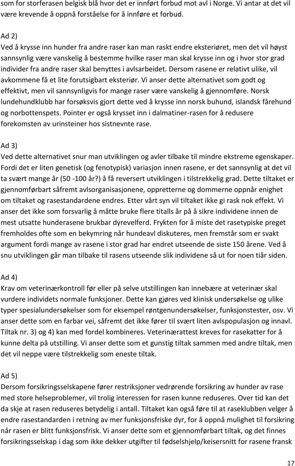 fra andre raser skal benyttes i avlsarbeidet. Dersom rasene er relativt ulike, vil avkommene få et lite forutsigbart eksteriør.