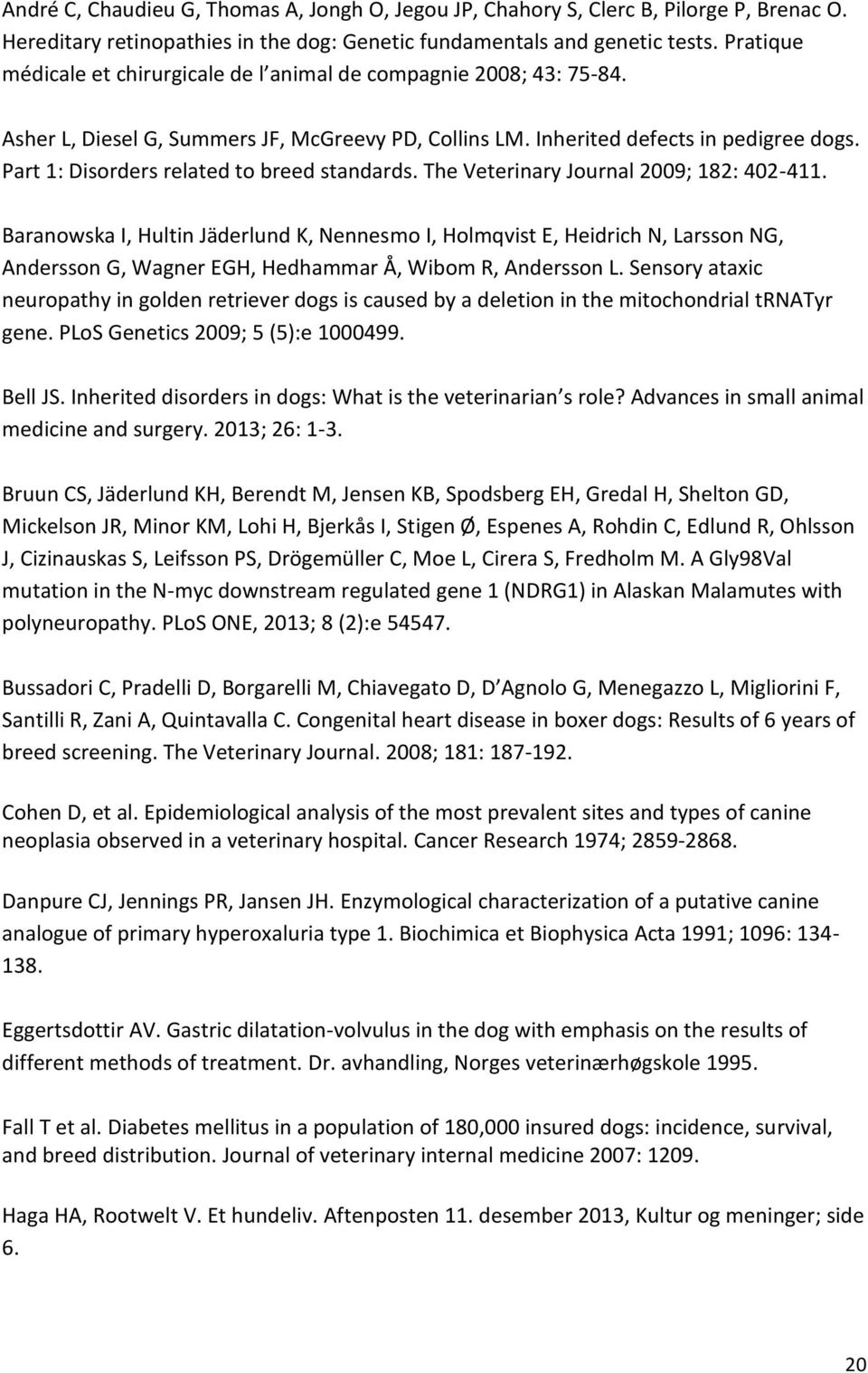 Part 1: Disorders related to breed standards. The Veterinary Journal 2009; 182: 402-411.