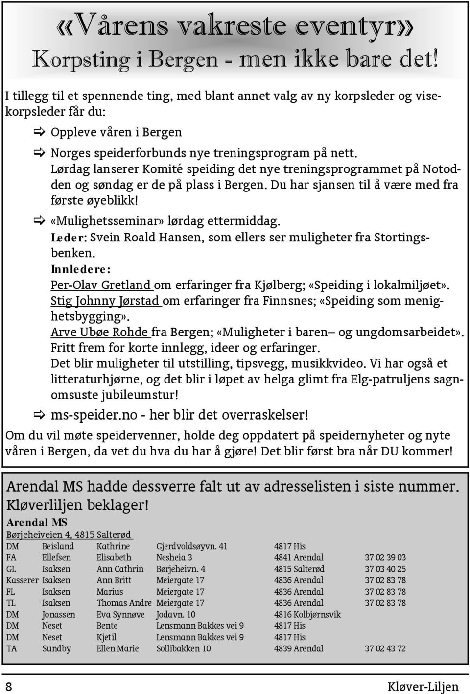 Lørdag lanserer Komité speiding det nye treningsprogrammet på Notodden og søndag er de på plass i Bergen. Du har sjansen til å være med fra første øyeblikk! «Mulighetsseminar» lørdag ettermiddag.
