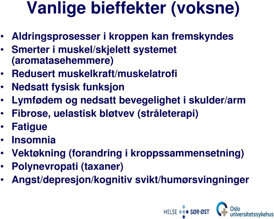 nedsatt bevegelighet i skulder/arm Fibrose, uelastisk bløtvev (stråleterapi) Fatigue Insomnia