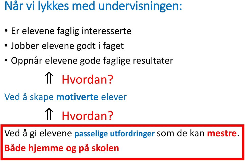 resultater Hvordan? Ved å skape motiverte elever Hvordan?