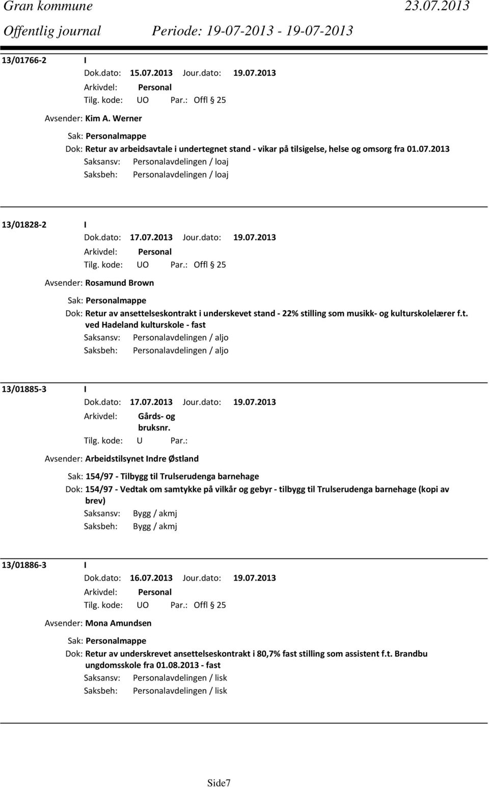 2013 Avsender: Kim A. Werner Dok: Retur av arbeidsavtale i undertegnet stand vikar på tilsigelse, helse og omsorg fra 01.07.