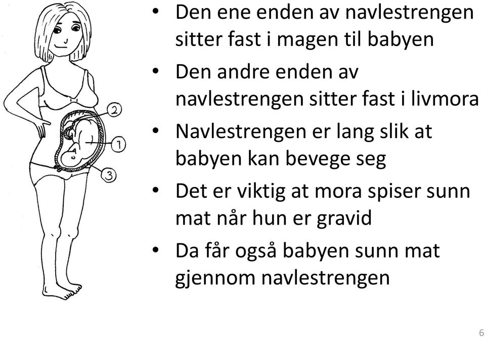 lang slik at babyen kan bevege seg Det er viktig at mora spiser sunn