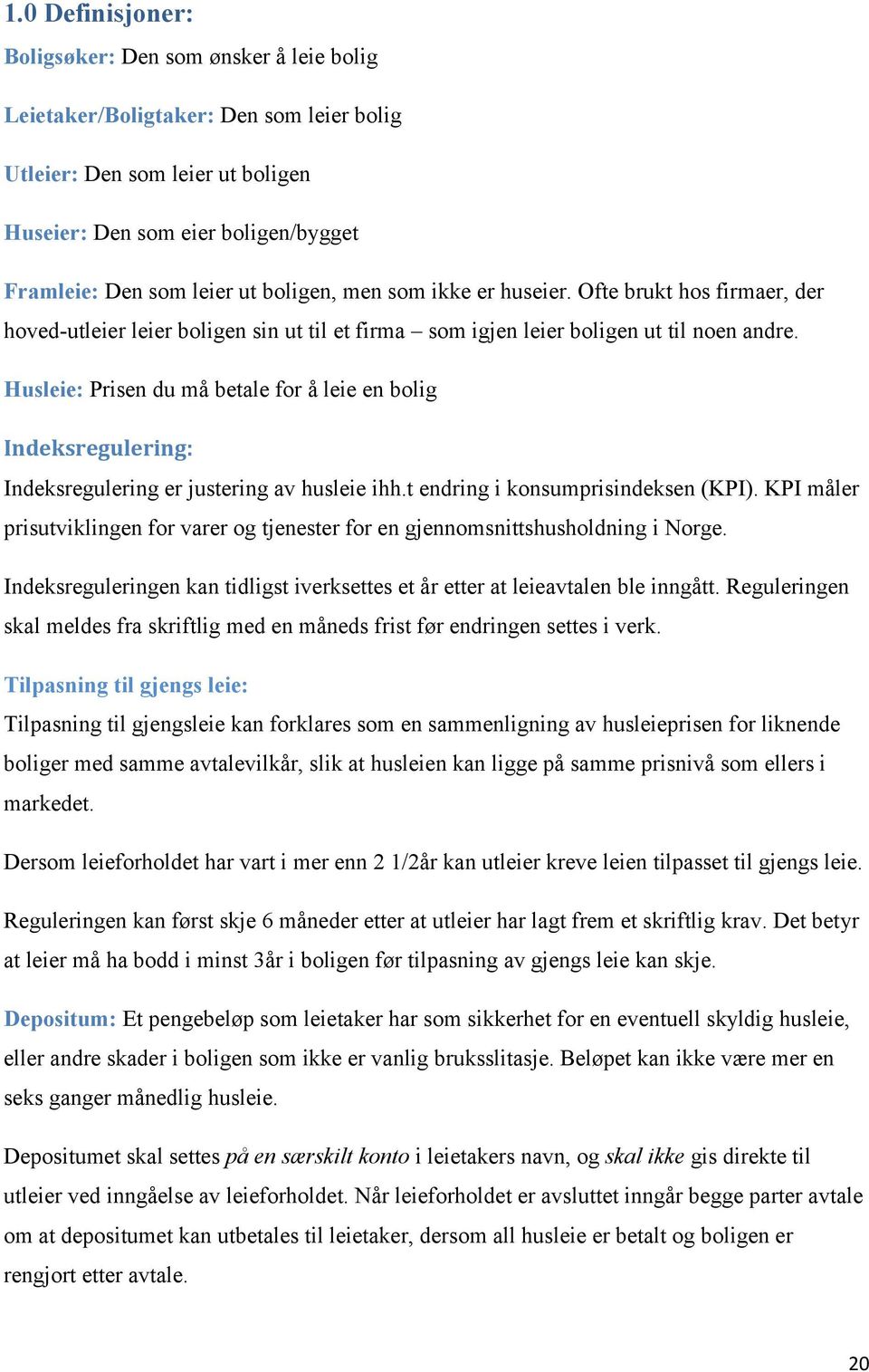 Husleie: Prisen du må betale for å leie en bolig Indeksregulering: Indeksregulering er justering av husleie ihh.t endring i konsumprisindeksen (KPI).