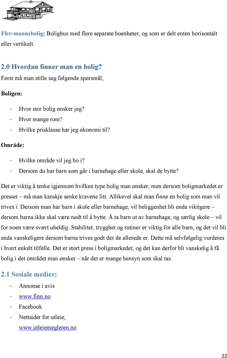 - Dersom du har barn som går i barnehage eller skole, skal de bytte?