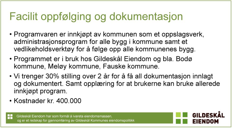 Programmet er i bruk hos Gildeskål Eiendom og bla. Bodø kommune, Meløy kommune, Fauske kommune.