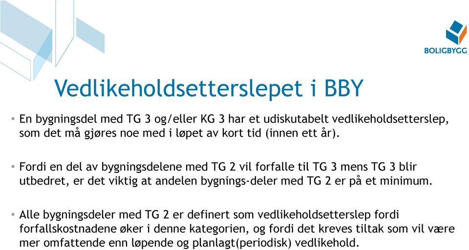 Fordi en del av bygningsdelene med TG 2 vil forfalle til TG 3 mens TG 3 blir utbedret, er det viktig at andelen bygnings-deler med TG 2