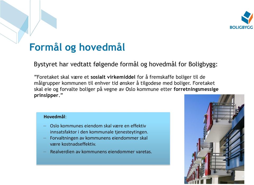 Foretaket skal eie og forvalte boliger på vegne av Oslo kommune etter forretningsmessige prinsipper.