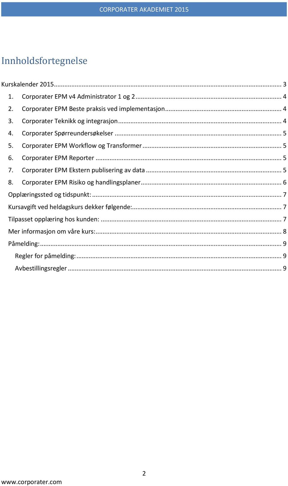 Corporater EPM Ekstern publisering av data... 5 8. Corporater EPM Risiko og handlingsplaner... 6 Opplæringssted og tidspunkt:.