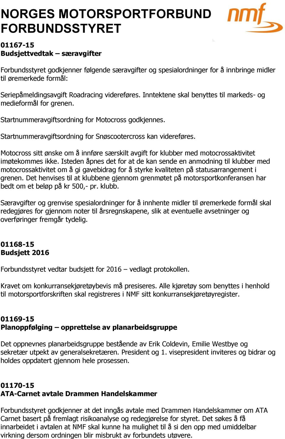 Motocross sitt ønske om å innføre særskilt avgift for klubber med motocrossaktivitet imøtekommes ikke.