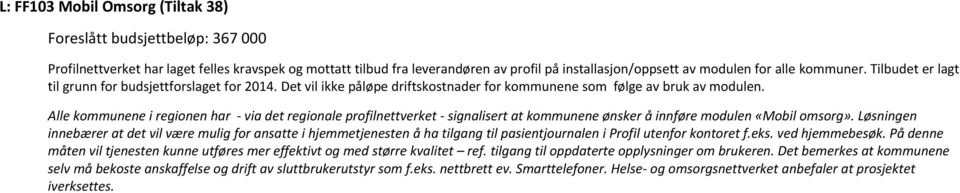 Alle kommunene i regionen har - via det regionale profilnettverket - signalisert at kommunene ønsker å innføre modulen «Mobil omsorg».