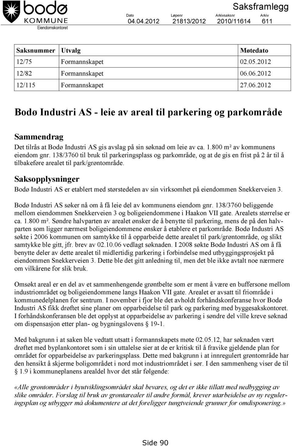 138/3760 til bruk til parkeringsplass og parkområde, og at de gis en frist på 2 år til å tilbakeføre arealet til park/grøntområde.