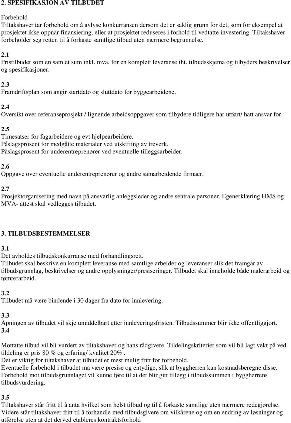 for en komplett leveranse iht. tilbudsskjema og tilbyders besivelser og spesifikasjoner. 2.