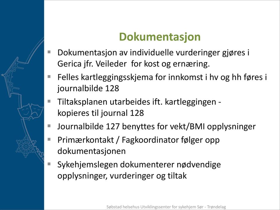 kartleggingen - kopieres til journal 128 Journalbilde 127 benyttes for vekt/bmi opplysninger Primærkontakt /