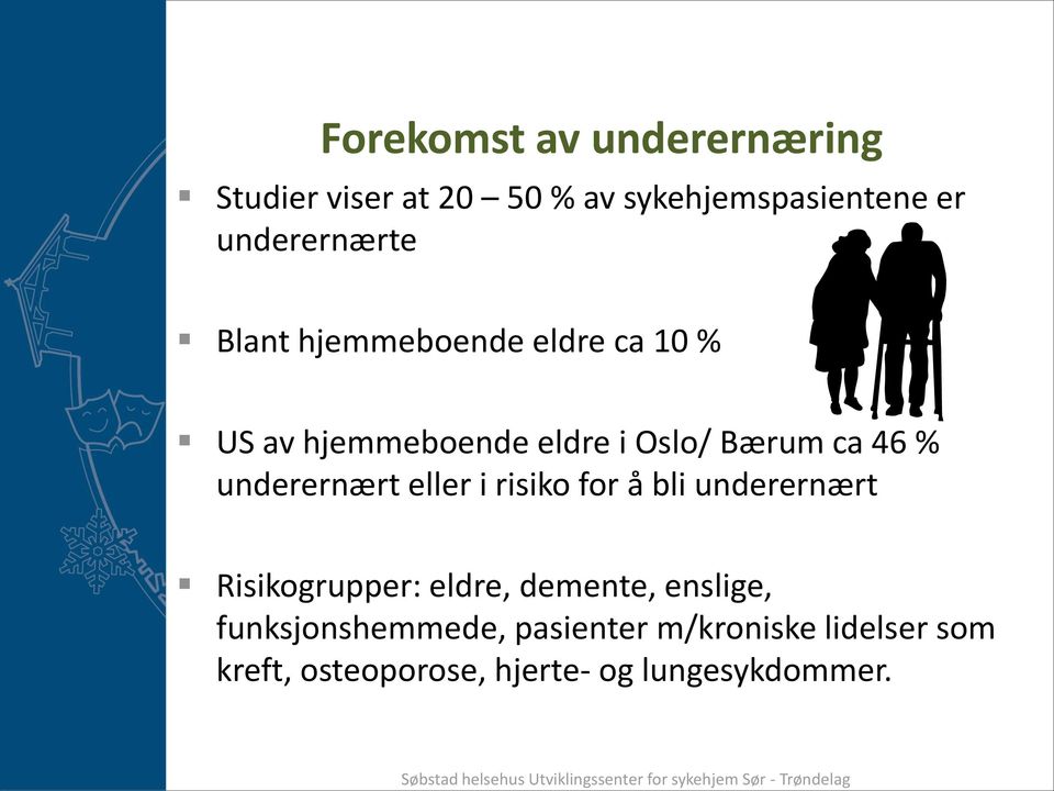 46 % underernært eller i risiko for å bli underernært Risikogrupper: eldre, demente,