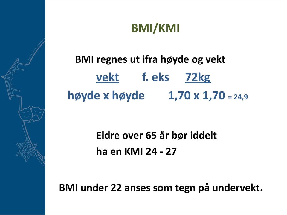 eks 72kg høyde x høyde 1,70 x 1,70 = 24,9