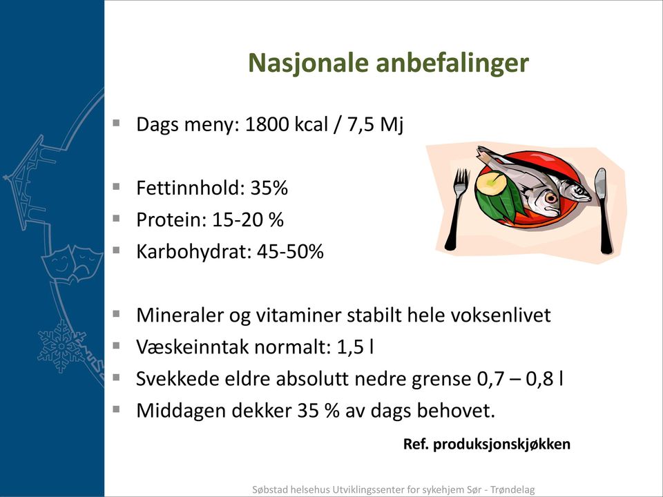 voksenlivet Væskeinntak normalt: 1,5 l Svekkede eldre absolutt nedre