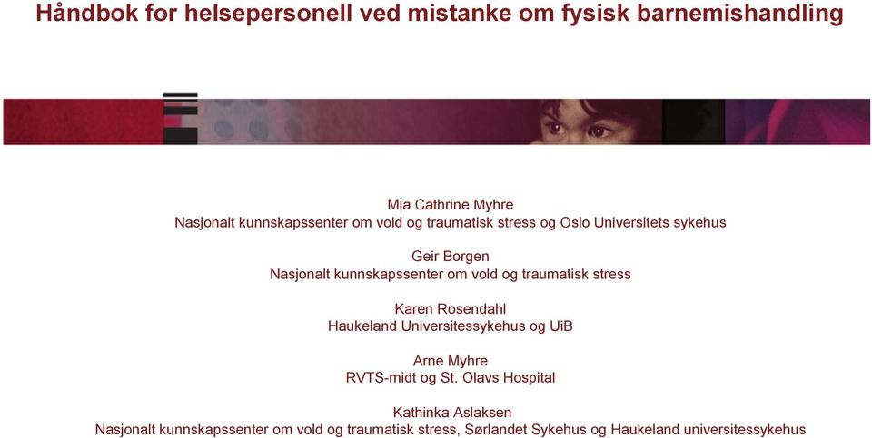 traumatisk stress Karen Rosendahl Haukeland Universitessykehus og UiB Arne Myhre RVTS-midt og St.