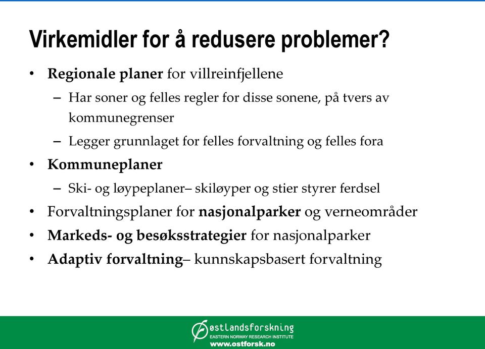 kommunegrenser Legger grunnlaget for felles forvaltning og felles fora Kommuneplaner Ski- og løypeplaner