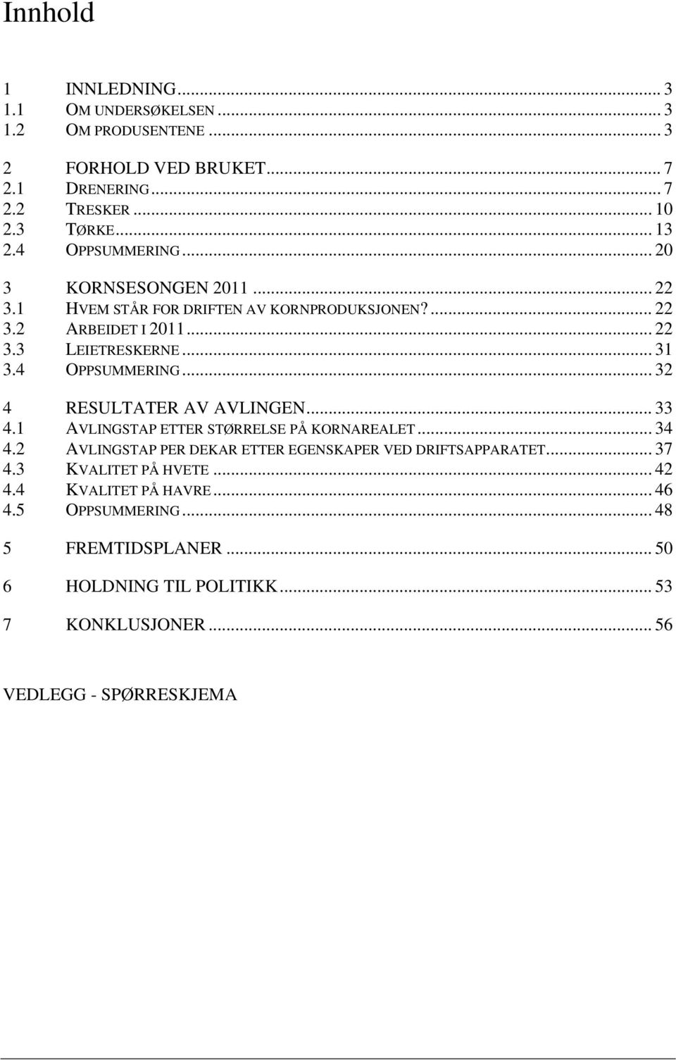 4 OPPSUMMERING... 32 4 RESULTATER AV AVLINGEN... 33 4.1 AVLINGSTAP ETTER STØRRELSE PÅ KORNAREALET... 34 4.