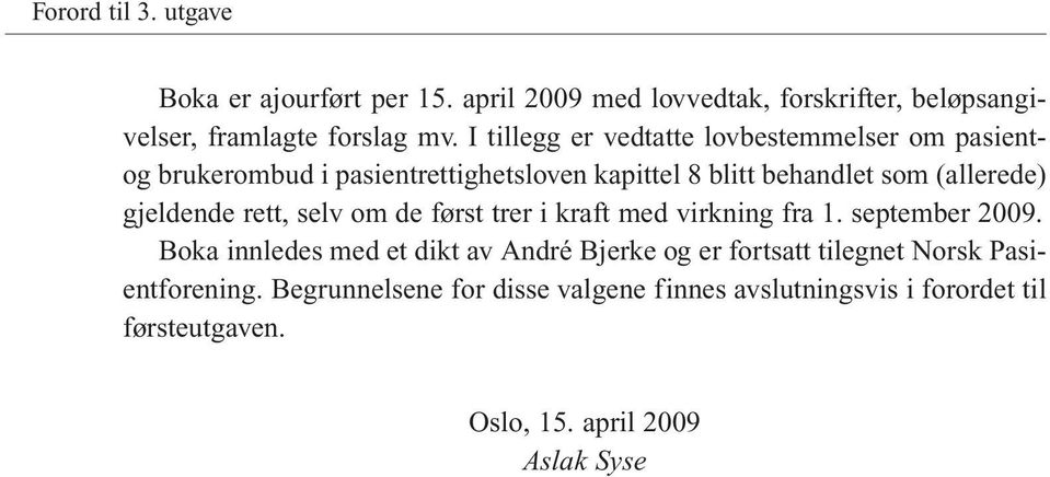 gjeldende rett, selv om de først trer i kraft med virkning fra 1. september 2009.