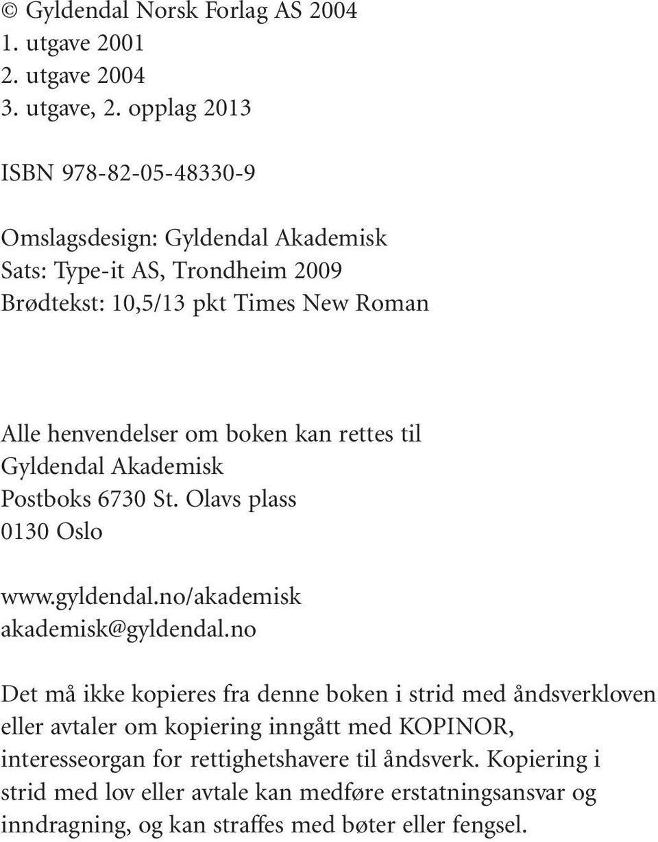 kan rettes til Gyldendal Akademisk Postboks 6730 St. Olavs plass 0130 Oslo www.gyldendal.no/akademisk akademisk@gyldendal.
