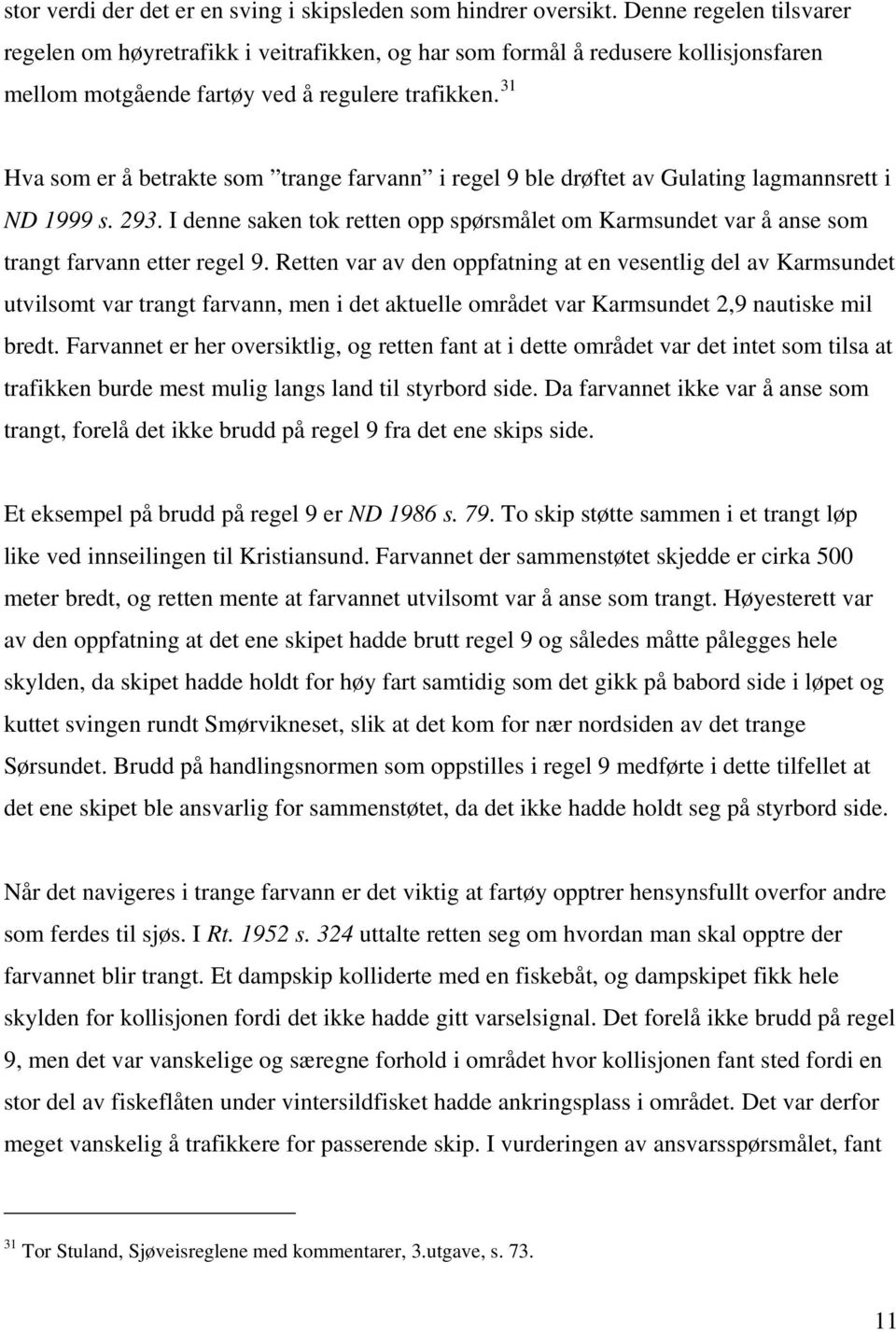 31 Hva som er å betrakte som trange farvann i regel 9 ble drøftet av Gulating lagmannsrett i ND 1999 s. 293.