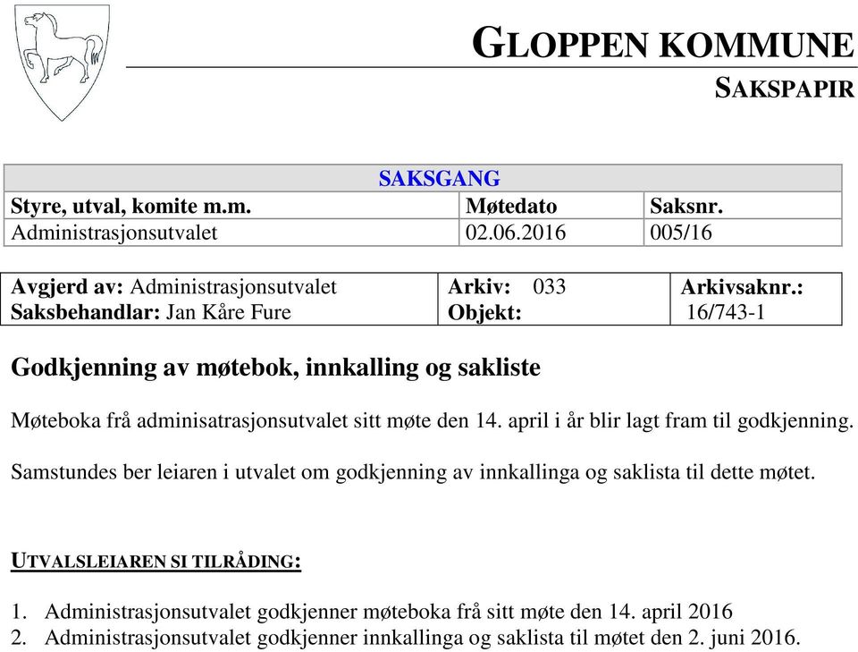 : 16/743-1 Godkjenning av møtebok, innkalling og sakliste Møteboka frå adminisatrasjonsutvalet sitt møte den 14. april i år blir lagt fram til godkjenning.