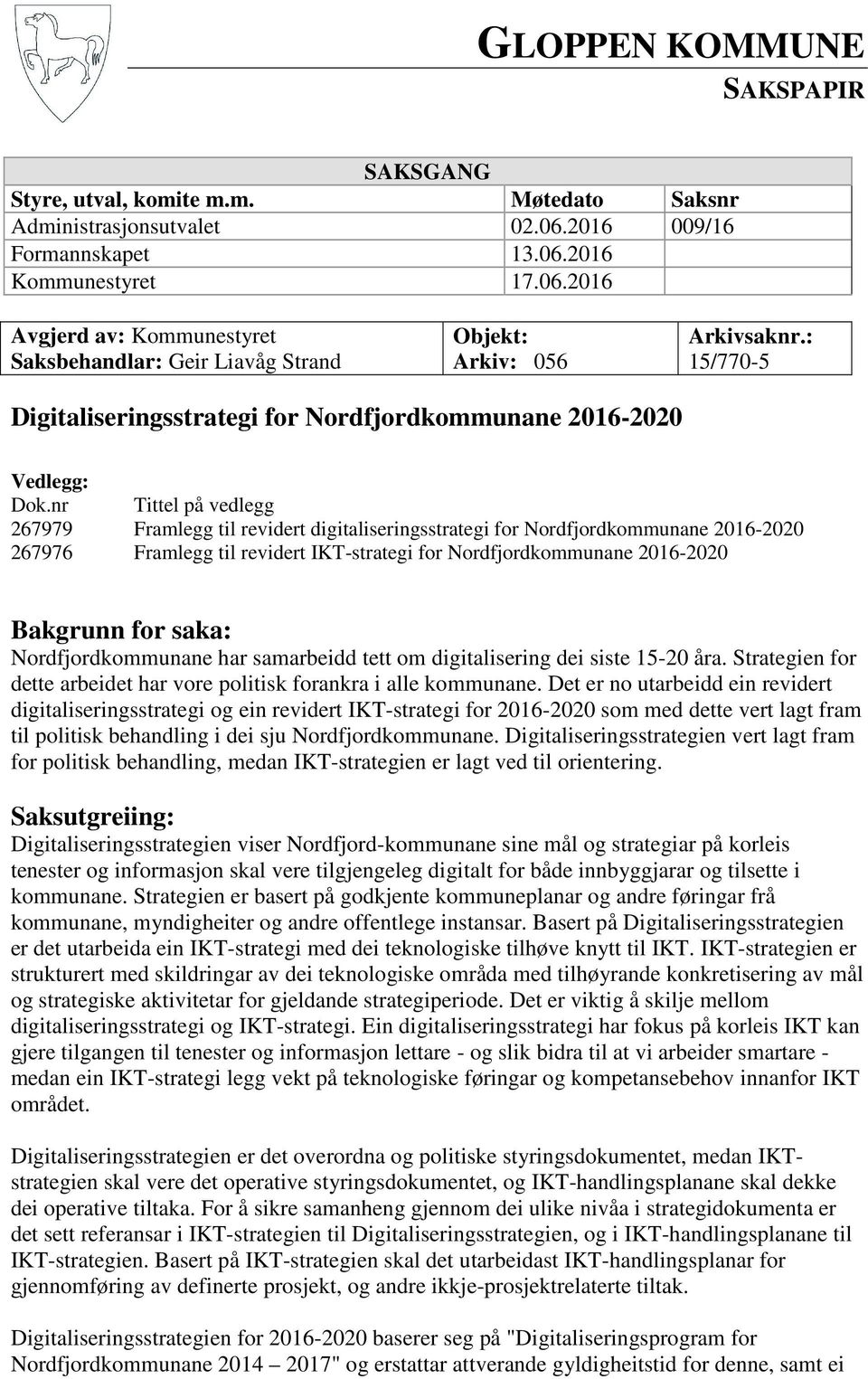 : 15/770-5 Digitaliseringsstrategi for Nordfjordkommunane 2016-2020 Vedlegg: Dok.